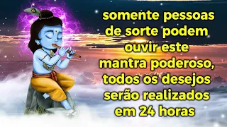 somente pessoas de sorte podem ouvir este mantra poderoso, todos os desejos serão realizados em 24 h