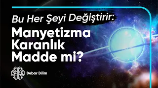 Astronomide Yeni Gündem: Manyetizma Karanlık Madde Olabilir mi?