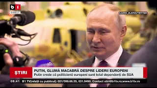 PUTIN, GLUMĂ MACABRĂ DESPRE LIDERII EUROPENI. Știri B1_ 17 iulie 2023