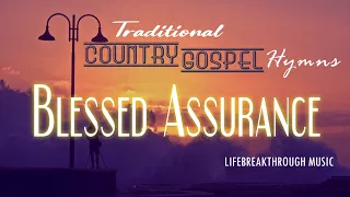 Traditional Country Gospel Hymns/Blessed Assurance by Lifebreakthrough