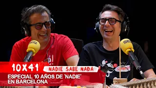 NADIE SABE NADA 10x41 | Especial 10 años de 'Nadie' en Barcelona