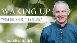 Waking Up:  What Does It Really Mean?  - Adyashanti on Insights at the Edge