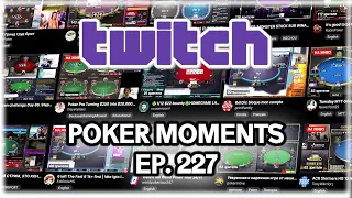 The Best Poker Moments From Twitch - Episode 227