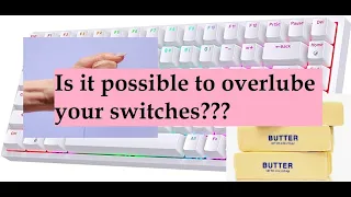 Is it possible to overlube your switches?