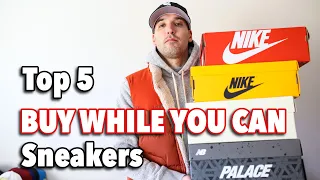 Top 5 Sneakers You Should BUY While You Can