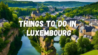 Top 10 Things to do in Luxembourg | Travel