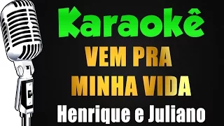 🎤 Karaokê - Henrique e Juliano - VEM PRA MINHA VIDA