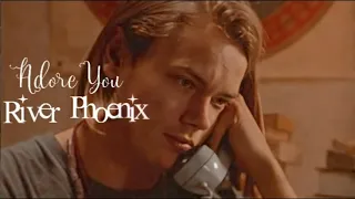 River Phoenix | Adore You