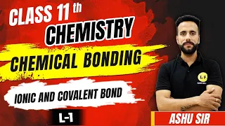 Class 11 Chemistry | Chemical Bonding L-1 | Ionic And Covalent Bond | Ashu Sir @learnandfunclass11science