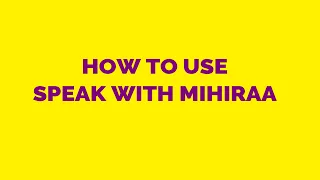 HOW TO USE SPEAK WITH MIHIRAA - SPEAK WITH MIHIRAA | MIHIRAA