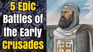 5 Epic Battles of the Early Crusades