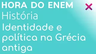 Identidade e política na Grécia antiga - História - HORA DO ENEM