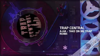 Trap Central - a-ha - Take On Me Trap Remix