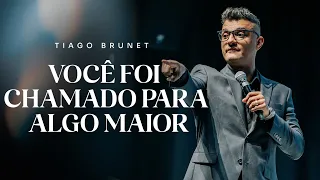 Você foi chamado para algo maior | Tiago Brunet