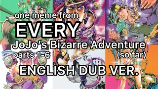 one meme from Every JoJo's Bizarre Adventure episodes; parts 1-6 so far (ENGLISH DUB VER.)