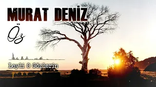 LEYLİ O GÖZLERİN  ||  MURAT DENİZ || #deyişler#türküler