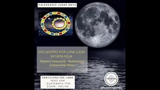 ENCUENTRO POR LUNA LLENA: JH´UNTA KILLA/TEMA: CALENDARIO LUNAR MAYA