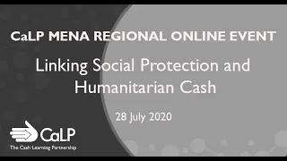 CaLP MENA Regional Event on Linking Social Protection and Humanitarian Cash - 28 July 2020 - Part 1