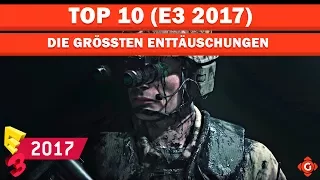 Die größten Enttäuschungen der E3 2017! | Top 10