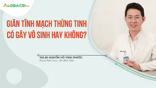 BÌNH DÂN - Giãn tĩnh mạch thừng tinh có gây vô sinh không? ThS.BS. Nguyễn Hồ Vĩnh Phước