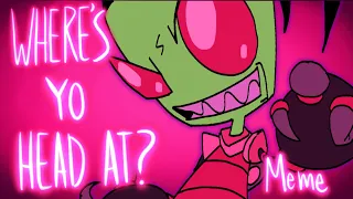 WHERE’S YO HEAD AT? | ANIMATION MEME | INVADER ZIM