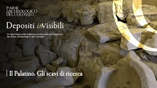 I Depositi inVisibili del Parco archeologico del Colosseo | Il Palatino. Gli scavi di ricerca