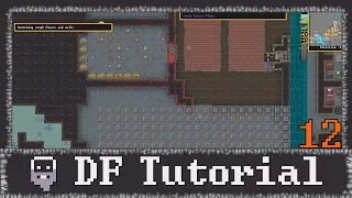 Dwarf Fortress - Your First Fortress Tutorial Lets Play | 12 (Getting reacquainted)