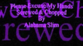 Please Excuse My Hands Screwed & Chopped By Alabama Slim