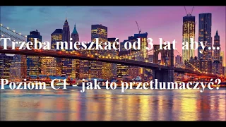 'Trzeba mieszkać tu od 3 lat aby...' - poziom C1 - jak to przetłumaczyć? j.angielski