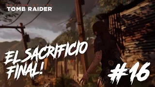 El sacrificio final - Shadow of the Tomb Raider #16