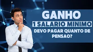 Qual o valor da pensão pra quem recebe um salário mínimo?