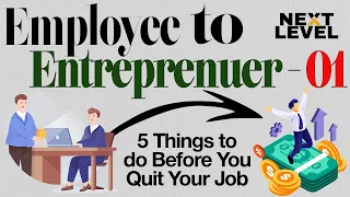 Employee to Entrepreneur  - Episode 01 | 5 Things to do Before You Quit Your Job | The Next Level