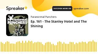 Ep. 161 - The Stanley Hotel and The Shining