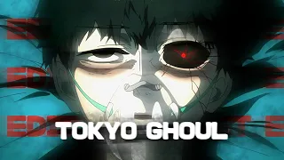 TOKYO GHOUL | Edit
