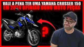 VALE A PENA TER UMA YAMAHA CROSSER 150 EM 2024 OPINIÃO DONO MOTO PEÇAS!