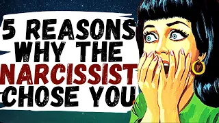5 Reasons Why the Narcissist Chose You (Narcissistic Supply: You Were Chosen For A Reason)