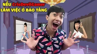 NẾU CrisDevilGamer LÀM VIỆC Ở BẢO TÀNG