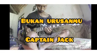 Bukan Urusanmu guitar cover Captain Jack
