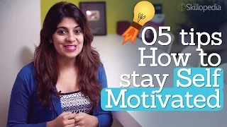 5 tips – How to stay self-motivated ( Personality development and Motivational skills video)