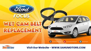 Ultimate Ford Focus 2012 Wet Cam Belt Replacement Guide | Sanu Motors