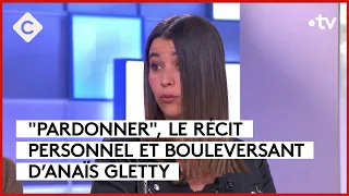 Anaïs Gletty : comment réussir à pardonner l’impardonnable ? - C à Vous - 24/05/2024