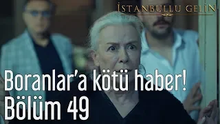 İstanbullu Gelin 49. Bölüm - Boranlara Kötü Haber!