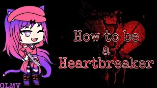 •How to be a Heartbreaker• //GLMV// (Gacha life)