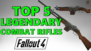 Fallout 4 Top 5 Legendary Combat Rifles