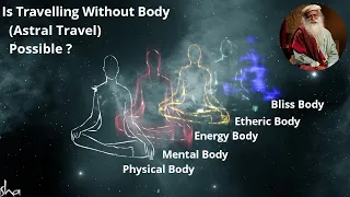 Can you Travel Without Body ? - Sadhguru explains #AstralTravel and 5 Layers of Body