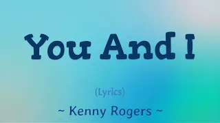 You and I (Lyrics) ~ Kenny Rogers