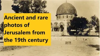 Jerusalem (A rare video!) - Old original photographs of the Old City of Jerusalem from 1853 and up