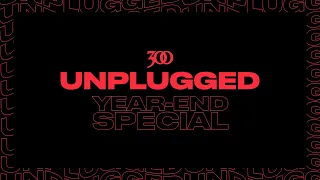 300 UNPLUGGED Year End Special (feat. Drax Project, Shaggy, The Hunna, Raven Symoné and more!)