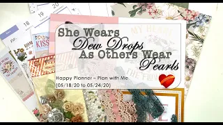 She Wears Dew Drops As Others Wear Pearls - Happy Planner Plan with Me (05/18/20 to 05/24/20)