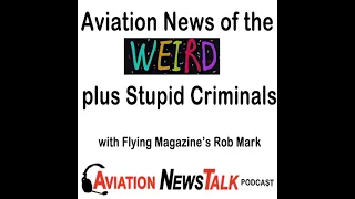 186 Aviation News of the Weird with Flying Magazine’s Rob Mark